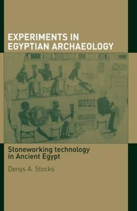 Experiments in Egyptian Archaeology : Stoneworking Technology in Ancient Egypt - Denys A. Stocks