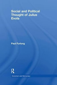 Social and Political Thought of Julius Evola : Routledge Studies in Extremism and Democracy - Paul Furlong