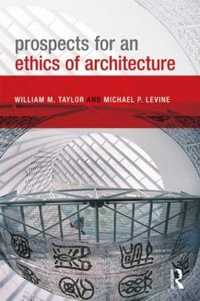 Prospects for an Ethics of Architecture - William M. Taylor