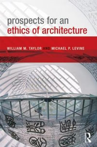 Prospects for an Ethics of Architecture - William M. Taylor