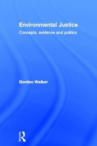 Environmental Justice : Concepts, Evidence and Politics - Gordon Walker