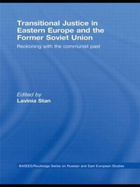 Transitional Justice in Eastern Europe and the former Soviet Union : Reckoning with the communist past - Lavinia Stan