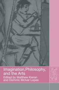 Imagination, Philosophy and the Arts - Matthew Kieran