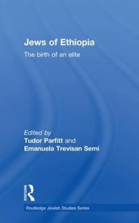 The Jews of Ethiopia : The Birth of an Elite - Tudor Parfitt