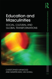 Education and Masculinities : Social, Cultural and Global Transformations - Chris Haywood