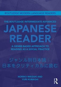 The Routledge Intermediate Japanese Reader : A Genre-Based Approach to Reading as a Social Practice - Noriko Iwasaki