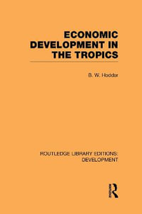 Economic Development in the Tropics : Routledge Library Editions: Development - B. W. Hodder