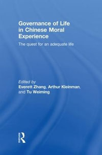 Governance of Life in Chinese Moral Experience : The Quest for an Adequate Life - Everett Zhang