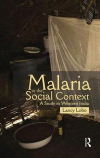 Malaria in the Social Context : A Study in Western India - Lancy Lobo