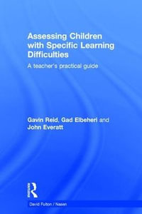 Assessing Children with Specific Learning Difficulties : A teacher's practical guide - Gavin Reid