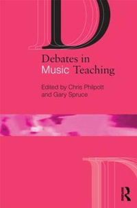 Debates in Music Teaching : Debates in Subject Teaching - Chris Philpott