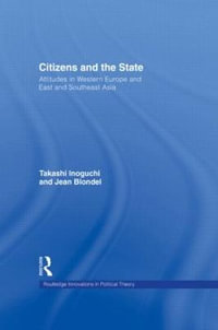 Citizens and the State : Attitudes in Western Europe and East and Southeast Asia - Takashi Inoguchi