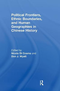 Political Frontiers, Ethnic Boundaries and Human Geographies in Chinese History - Nicola Di Cosmo