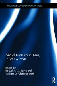 Sexual Diversity in Asia, c. 600 - 1950 : Routledge Contemporary Asia - Raquel A. G. Reyes