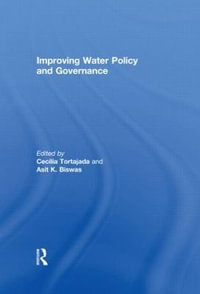 Improving Water Policy and Governance : Routledge Special Issues on Water Policy and Governance - Cecilia Tortajada