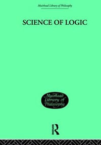 Science of Logic : Muirhead Library of Philosophy - G W F Hegel