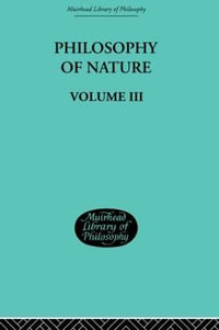 Hegel's Philosophy of Nature : Volume III - G.W.F. Hegel