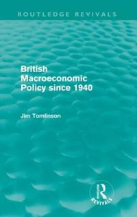 British Macroeconomic Policy since 1940 (Routledge Revivals) : Routledge Revivals - Jim Tomlinson