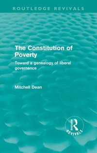 The Constitution of Poverty (Routledge Revivals) : Towards a genealogy of liberal governance - Mitchell Dean