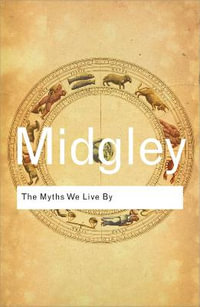 The Myths We Live By : Routledge Classics - Mary Midgley