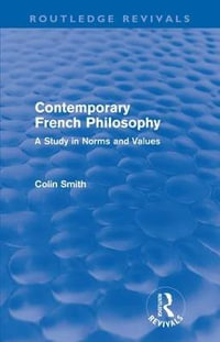 Contemporary French Philosophy (Routledge Revivals) : A Study in Norms and Values - Colin Smith