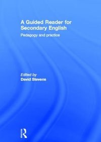 A Guided Reader for Secondary English : Pedagogy and practice - David Stevens