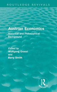 Austrian Economics (Routledge Revivals) : Historical and Philosophical Background - Wolfgang Grassl