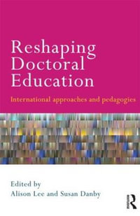 Reshaping Doctoral Education : International Approaches and Pedagogies - Alison Lee