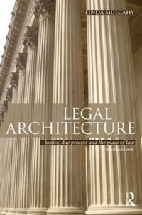 Legal Architecture : Justice, Due Process and the Place of Law - Linda Mulcahy