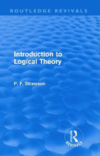 Introduction to Logical Theory : Routledge Revivals - P. F. Strawson