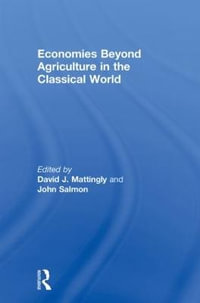 Economies Beyond Agriculture in the Classical World : Leicester-Nottingham Studies in Ancient Society - David J. Mattingly