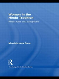 Women in the Hindu Tradition : Rules, Roles and Exceptions - Mandakranta Bose