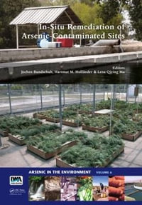 In-Situ Remediation of Arsenic-Contaminated Sites : Arsenic in the environment - Jochen Bundschuh