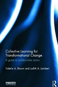 Collective Learning for Transformational Change : A Guide to Collaborative Action - Judith A.  Lambert