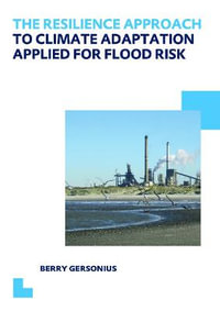 The Resilience Approach to Climate Adaptation Applied for Flood Risk : UNESCO-IHE PhD Thesis - Berry Gersonius