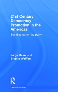 21st Century Democracy Promotion in the Americas : Standing up for the Polity - Jorge Heine