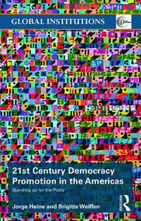 21st Century Democracy Promotion in the Americas : Standing up for the Polity - Jorge Heine