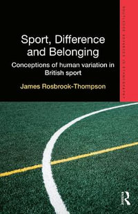 Sport, Difference and Belonging : Conceptions of Human Variation in British Sport - James Rosbrook-Thompson