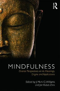 Mindfulness : Diverse Perspectives on its Meaning, Origins and Applications - J. Mark G. Williams