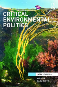 Critical Environmental Politics : Interventions - Carl Death