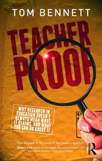 Teacher Proof : Why research in education doesn't always mean what it claims, and what you can do about it - Tom Bennett