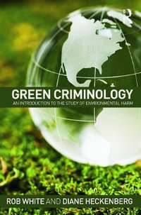 Green Criminology : An Introduction to the Study of Environmental Harm - Rob White