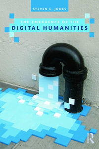 The Emergence of the Digital Humanities - Steven E. Jones