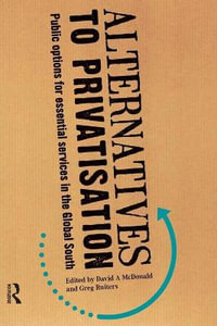 Alternatives to Privatization : Public Options for Essential Services in the Global South - David A McDonald