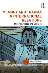 Memory and Trauma in International Relations : Theories, Cases and Debates - Erica Resende