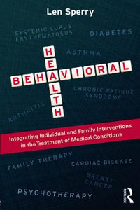 Behavioral Health : Integrating Individual and Family Interventions in the Treatment of Medical Conditions - Len Sperry