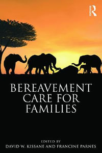 Bereavement Care for Families : Series in Death, Dying, and Bereavement - David W. Kissane