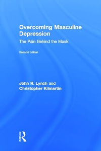 Overcoming Masculine Depression : The Pain Behind the Mask - John Lynch