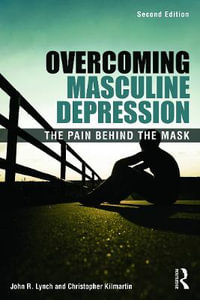 Overcoming Masculine Depression : The Pain Behind the Mask - John Lynch