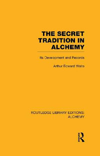 The Secret Tradition in Alchemy : Its Development and Records - Arthur Edward Waite